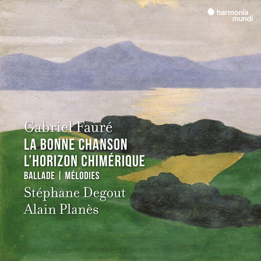 the album cover for Stephane Degout - Faure: La Bonne Chanson, L'horizon Chimerique