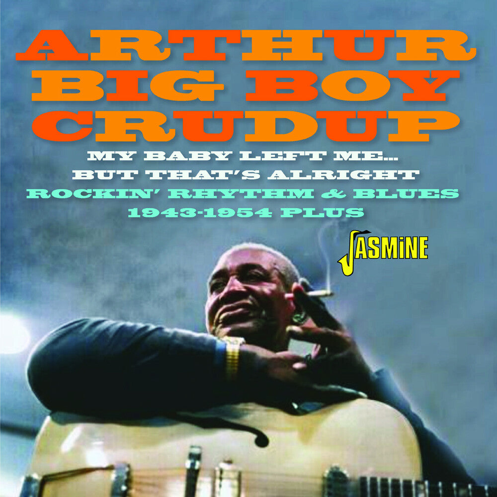 the album cover for Arthur Crudup Big Boy - My Baby Left Me But That's Alright: Rockin R&B