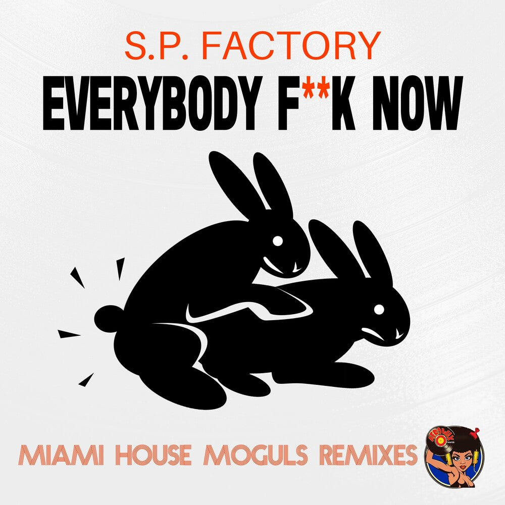 the album cover for S.P. Factory - Everybody Fuck Now (Miami House Moguls Remixes)