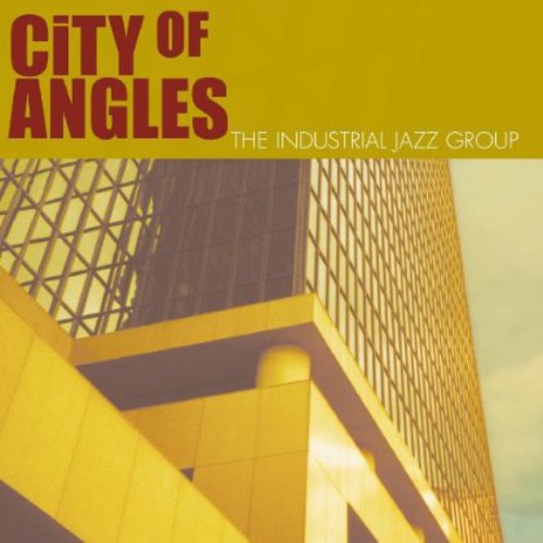 the album cover for The Industrial Jazz Group - City of Angles