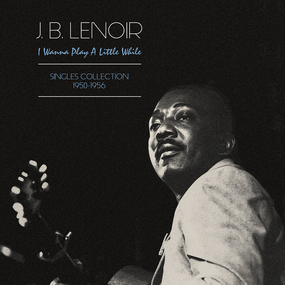 the album cover for Lenoir J.B. - Wanna Play A Little While: Singles Collection (Uk)