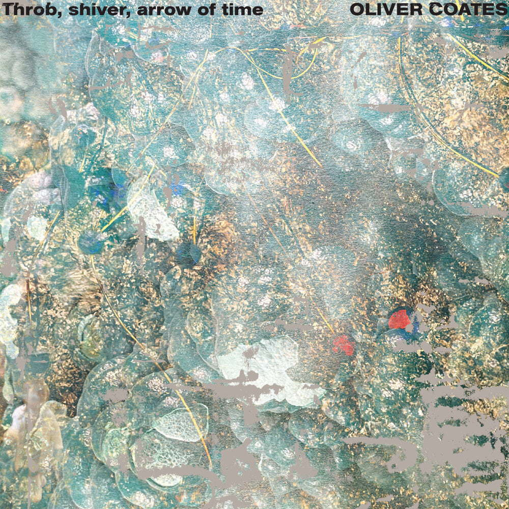 the album cover for Oliver Coates - Throb, Shiver, Arrow Of Time
