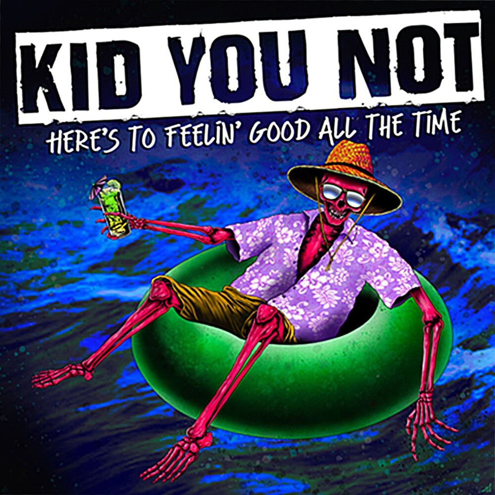 the album cover for Kid You Not - Here's To Feeling Good All The Time