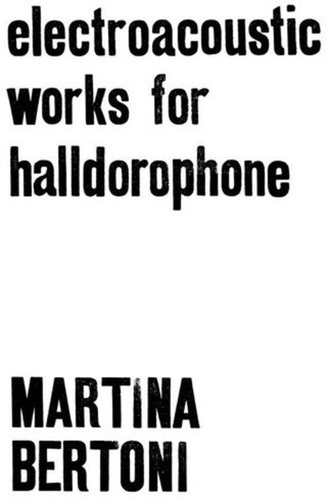 the album cover for Martina Bertoni - Electroacoustic Works For Halldorophone