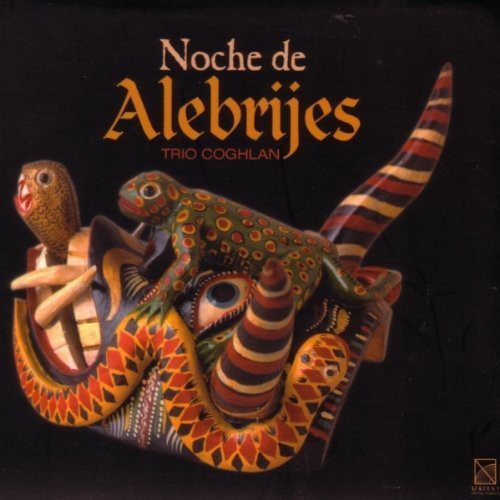 the album cover for Trio Coghlan - Noche de Alebrijes