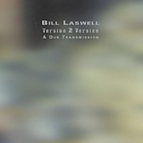 the album cover for Bill Laswell - Version 2 Version: A Dub Transmission