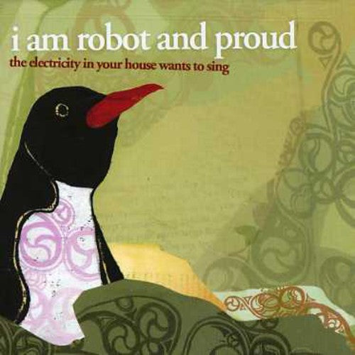 the album cover for I Am Robot & Proud - Electricity in Your House Wants to Sing
