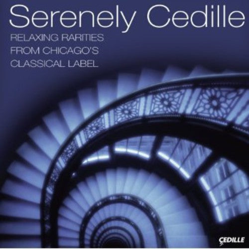 the album cover for Serenely Cedille - Serenely Cedille: Relaxing Rariteis from Chicago's