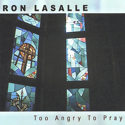 the album cover for Ron Lasalle - Too Angry to Pray