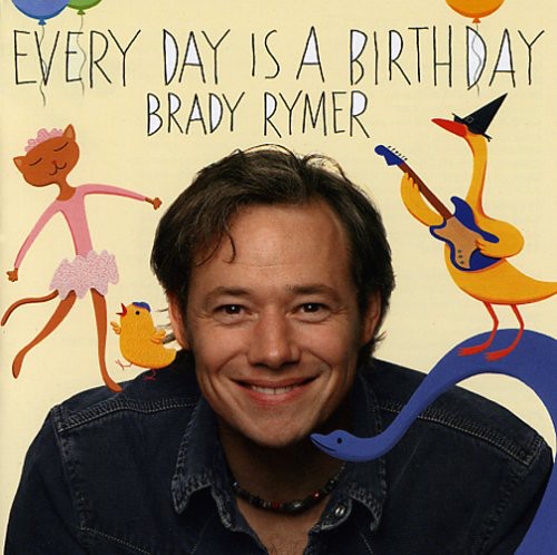 the album cover for Brady Rymer - Everyday Is a Birthday