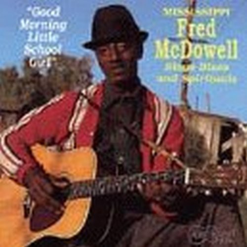 the album cover for Mississippi Fred Mcdowell - Good Morning Little Schoolgirl