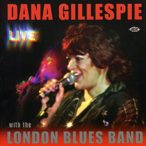 the album cover for Dana Gillespie - Live With The London Blues Band [Import]