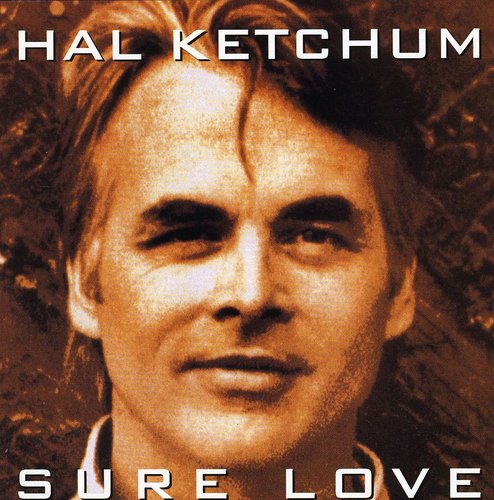 the album cover for Hal Ketchum - Sure Love