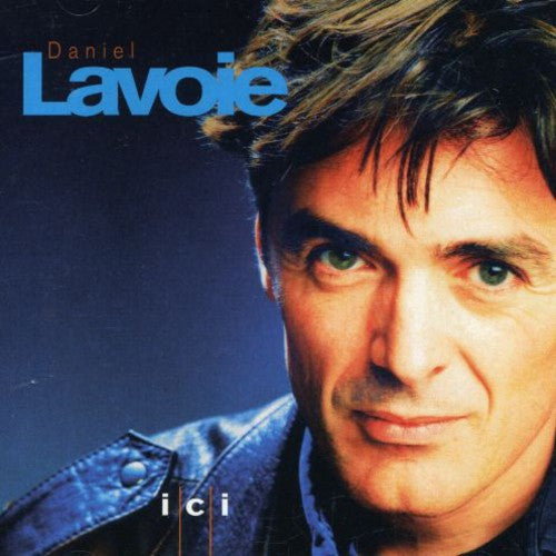 the album cover for Daniel Lavoie - Ici [Import]