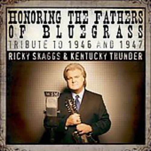 the album cover for Ricky Skaggs & Kentucky Thunder - Honoring The Fathers Of Bluegrass Tribute To 1946 and  1947