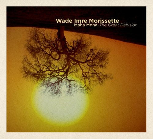 the album cover for Wade Morissette Imre - Maha Maha: The Great Delusion [Digipak]