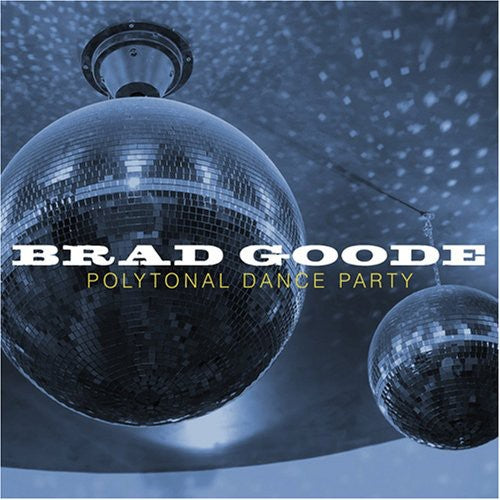 the album cover for Brad Goode - Polytonal Dance Party