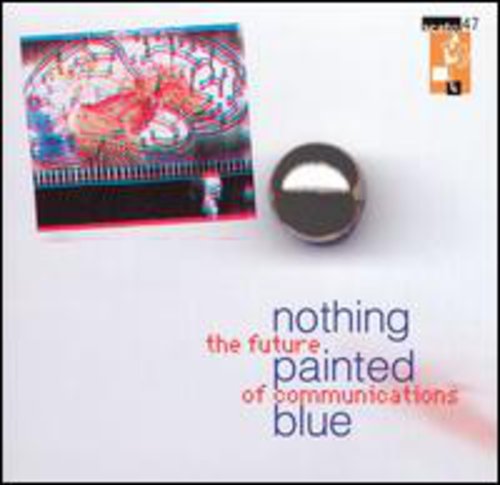 the album cover for Nothing Painted Blue - Future of Communication