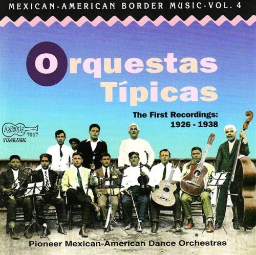 the album cover for Orquestas Tipicas - Mexican-american Border 4: Orquestas Tipicas / Var