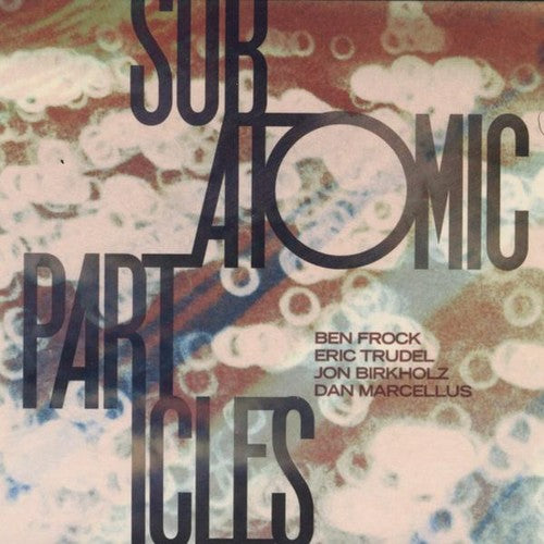 the album cover for Subatomic Particles - Subatomic Particles