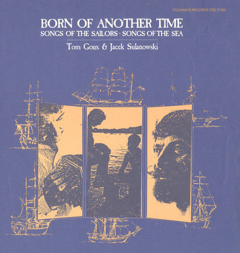 the album cover for Tom Goux - Born of Another Time: Songs of the Sailors
