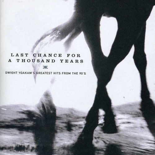 the album cover for Dwight Yoakam - Last Chance For A Thousand Years: Dwight Yoakam's Greatest Hits FromThe 90's