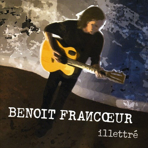 the album cover for Benoit Francoeur - Illettre [Import]