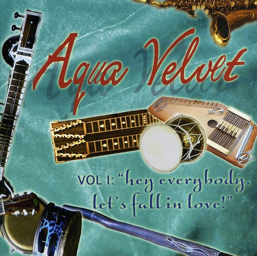 the album cover for Aqua Velvet - Hey Everybody, Let's Fall In Love, Vol. 1