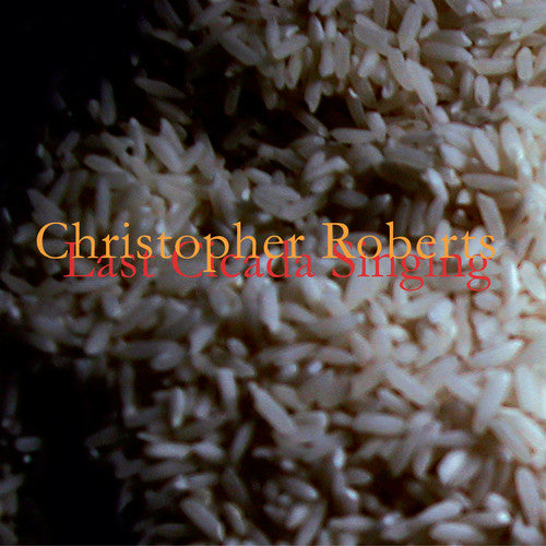 the album cover for Christopher Roberts - Last Cicada Singing [Digipak]