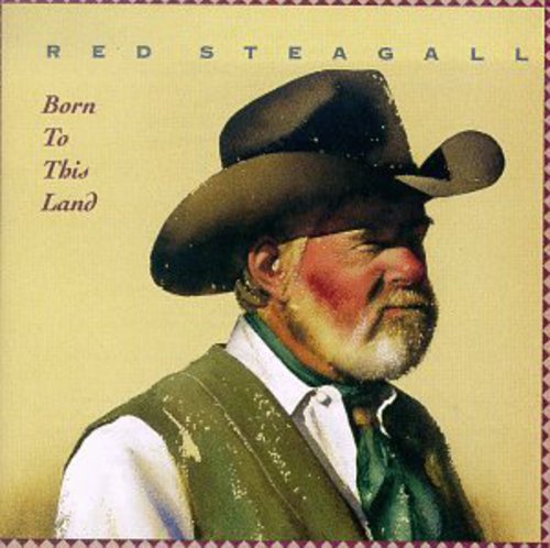 the album cover for Red Steagall - Born to This Land
