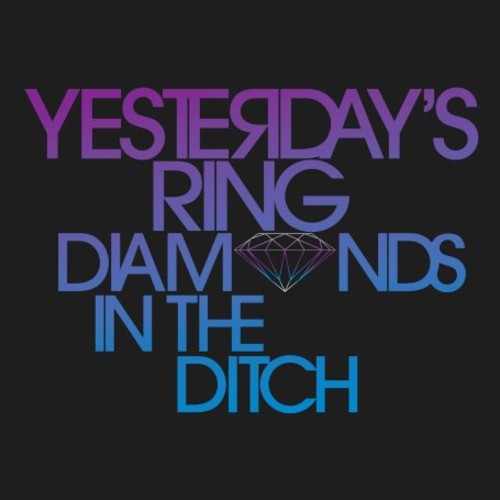 the album cover for YESTERDAYS RING - Diamonds in the Ditch