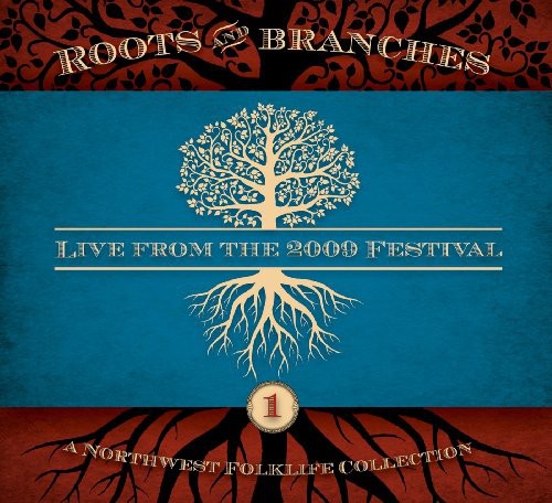 the album cover for Northwest Roots & Branches: Live From 2009 / Var - Northwest Roots and Branches: Live From The 2009 Northwest Folklife  Festival