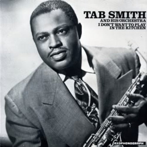 the album cover for Tab Smith - I Don't Want to Play in the Kitchen
