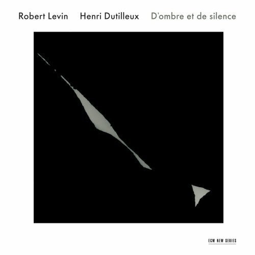 the album cover for Robert Levin - Dutilleux: D'ombre Et de Silence