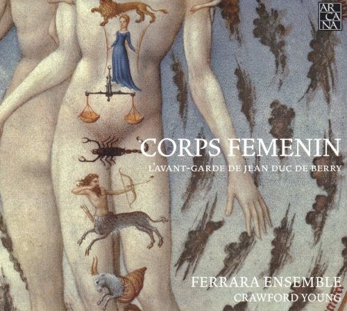 the album cover for Ferrara Ensemble - Corps Femenin: L'avant-Garde de Jean Duc de Berry