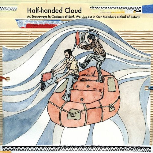 the album cover for Half-Handed Cloud - Stowaways In Cabinets Of Surf, We Live-out In Our Members Of Kind Rebirth