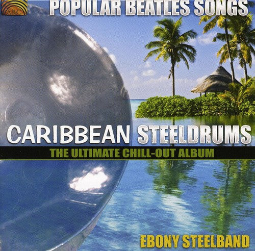 the album cover for Ebony Steelband - Popular Beatles Songs: Caribbean Steelgrums - The Ultimate Chill-Out  Album