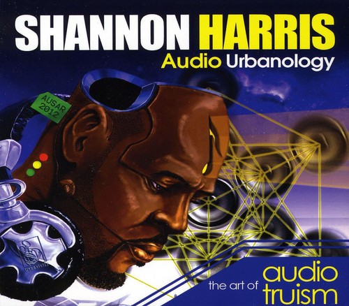 the album cover for Shannon Harris - Audio Urbanology: The Art of Audio Truism