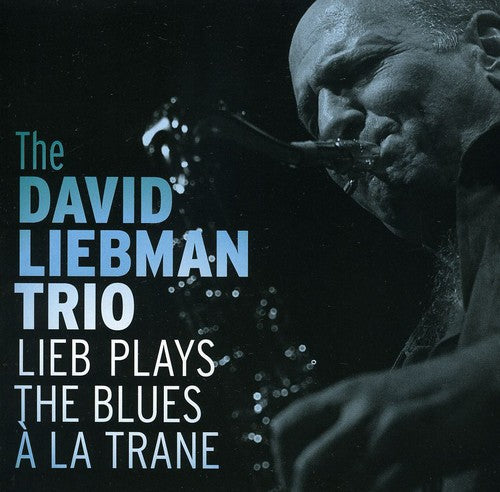 the album cover for David Liebman Trio - Lieb Plays the Blues a la Trane