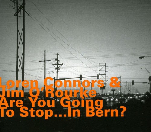 the album cover for Loren Connors - Are You Going To Stop... In Bern? [Import]