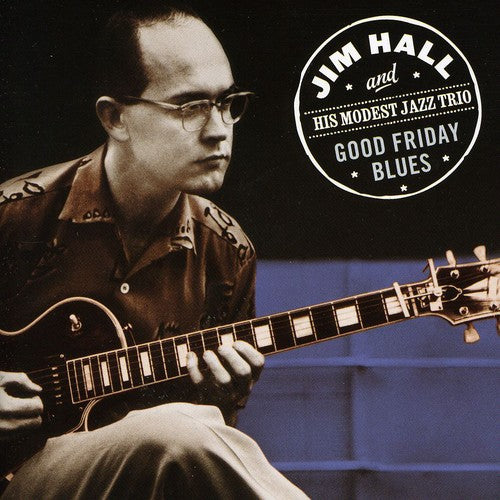 the album cover for Jim Hall & His Modest Jazz Trio - Good Friday Blues [Import]