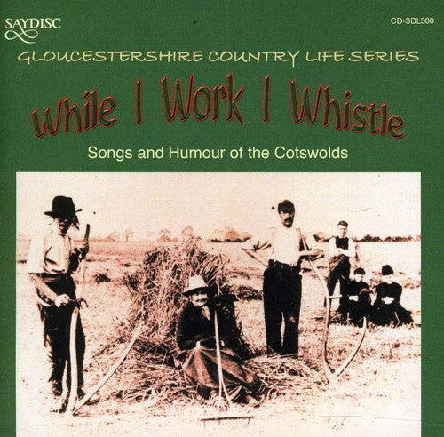 the album cover for Peter Duddridge - While I Work I Whistle: Songs and Humour Of The Cotswolds Gloucestershire Country Life Series