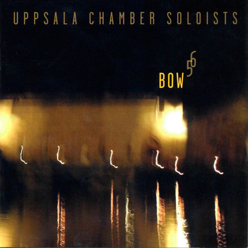 the album cover for Uppsala Chamber Soloists - Bow 5 6