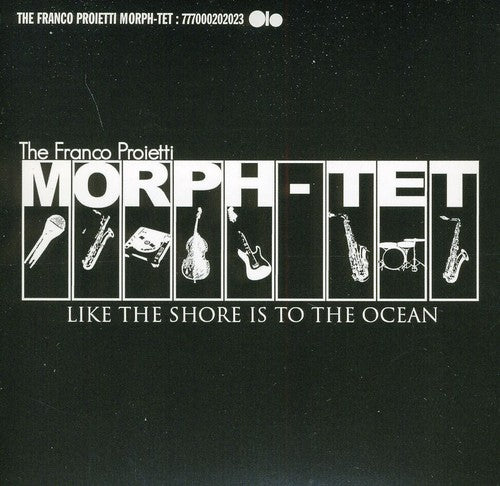 the album cover for Proietti, Franco Morph-Tet - Like the Shore Is to the Ocean