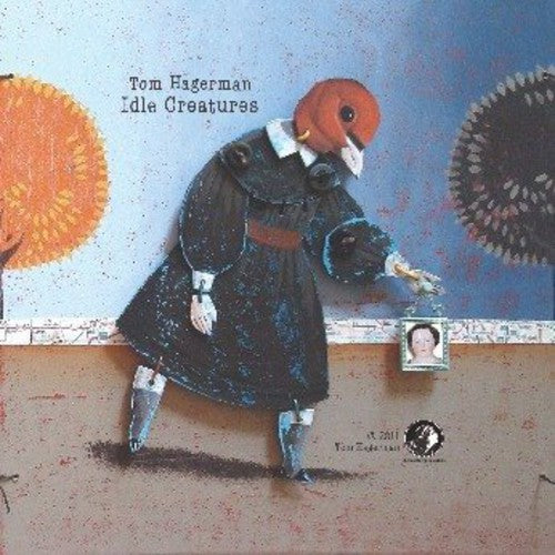 the album cover for Tom Hagerman - Idle Creatures [Digipak]