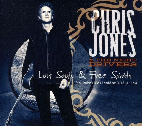 the album cover for Chris Jones & The Night Drivers - Lost Souls and Free Spirits: The Rebel Collection Old and New