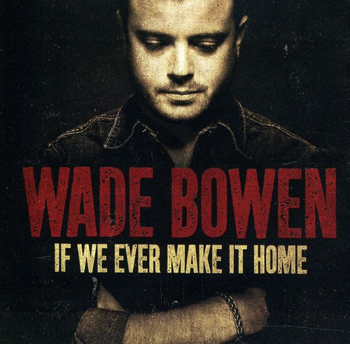 the album cover for Wade Bowen - If We Ever Make It Home