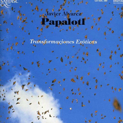 the album cover for Javier Alvarez - Papalotl: Transformaciones Exoticas