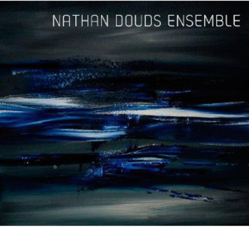 the album cover for Nathan Douds - Nathan Douds Ensemble
