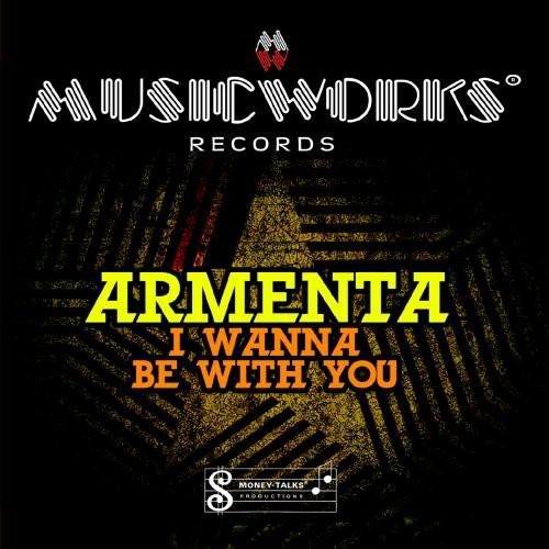 the album cover for Armenta - I Wanna Be with You
